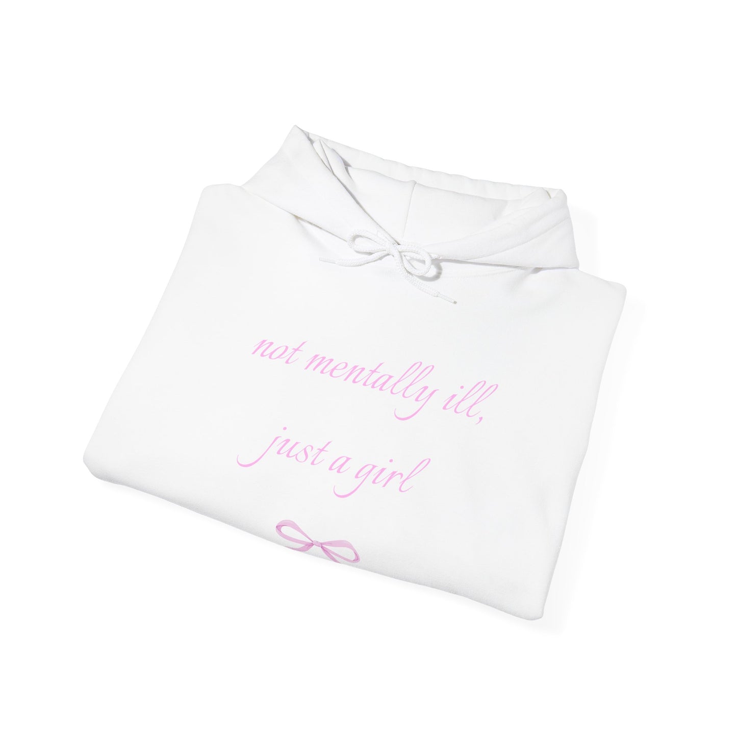 Not Mentally Ill, Just a Girl Hoodie
